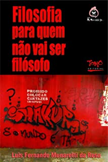 Filosofia Para Quem Nao Vai Ser Filosofo