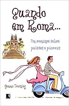 Quando Em Roma - Um Romance De Paixoes E Pizzas