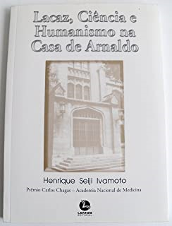 Lacaz Ciencia E Humanismo Na Casa De Arnaldo
