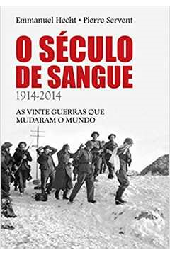 O Seculo De Sangue: 1914-2014 - As Vinte Guerras Que Mudaram O Mundo