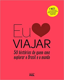 Eu Amo Viajar - 50 Historias De Quem Ama Explorar O Brasil E O Mundo