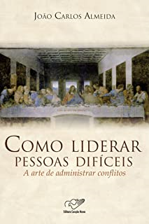 Como Liderar Pessoas Dificeis - A Arte De Administrar Conflitos