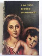O Que Maria Guardava Em Seu Coracao