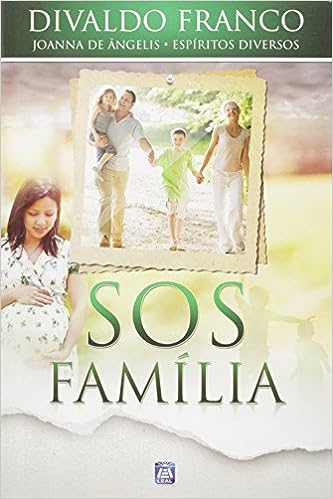S.O.S. Família - Por Joanna de Angelis e outros Espiritos