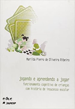 Jogando E Aprendendo A Jogar - Funcionamento Cognitivo De Criancas Com Historia De Insucesso Escolar
