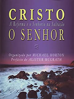 Cristo O Senhor - A Reforma E O Senhorio Na Salvacao