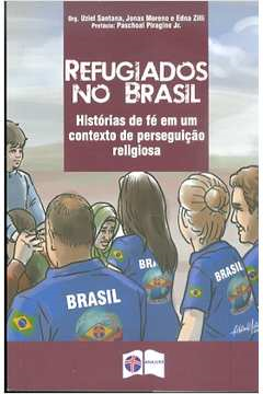 Refugiados No Brasil - Historias De Fe Em Um Contexto De Perseguicao Religiosa