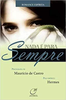 Nada E Para Sempre - Pelo Espirito Hermes