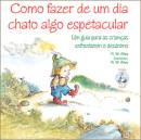 Como Fazer De Um Dia Chato Algo Espetacular - Uma Guia Para  As Criancas Enfrentarem O Desanimo