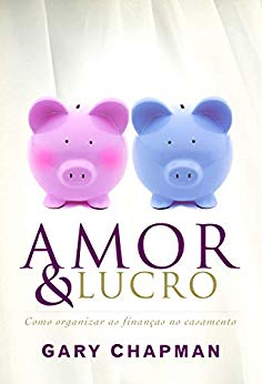 Amor E Lucro - Como Organizar As Financas No Casamento