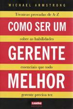 Como Ser Um Gerente Melhor - Um Guia Completo De A-z De Tecnicas Comprovadas E Conhecimentos Essenciais