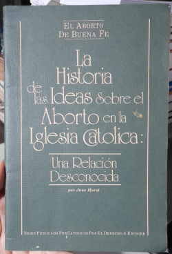 La Historia De Las Ideas Sobre El Aborto En La Iglesia Catolica - Una Relacion Desconocida