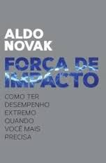 Forca De Impacto - Como Ter Desempenho Extremo Quando Voce Mais Precisa