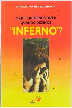 O Que Queremos Dizer Quando Dizemos Inferno
