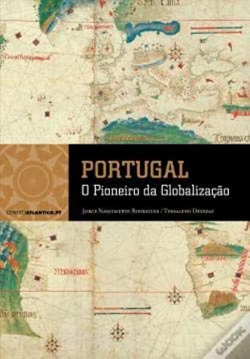 Portugal - O Pioneiro Da Globalizacao
