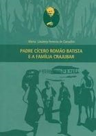 Padre Cicero Romao Batista E A Familia Crajubar - Autografado