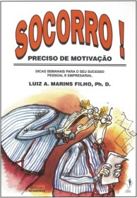 Socorro! Preciso De Motivacao - Dicas Semanais Para O Sucesso Pessoal E Empresarial