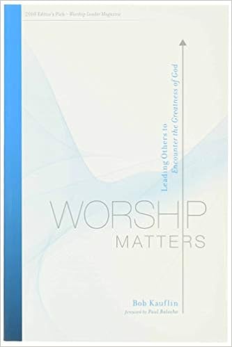 Worship Matters - Leading Others to Encounter the Greatness of God