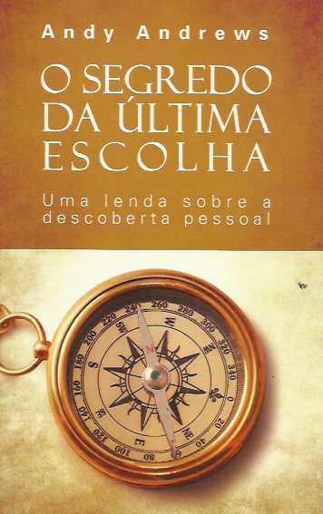 O Segredo Da Ultima Escolha - Uma Lenda Sobre A Descoberta Pessoal