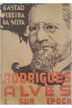 Rodrigues Alves E Sua Epoca