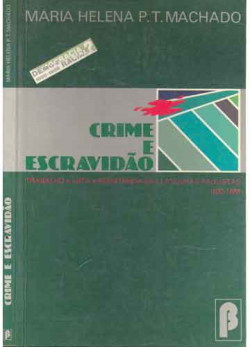 Crime E Escravidao- Lavradores Pobres Na Crise Do Trabalho Escravo 1830 - 1888