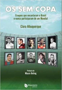 Os Sem-copa: Craques Que Encantaram O Brasil E Nunca Participaram De Um Mundial