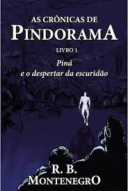 As Cronicas De Pindorama - Livro 1 Pina E O Despertar Da Escuridao