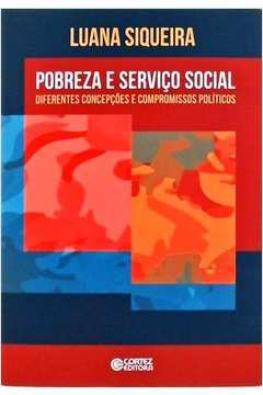 Pobreza E Servico Social - Diferentes Concepcoes E Compromissos Politicos
