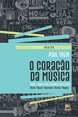 O Coracao Da Musica - Vida E Obra Dos Grandes Mestres