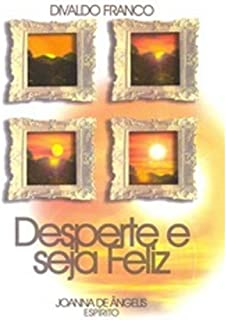 Desperte E Seja Feliz - Pelo Espirito Joanna De Angelis