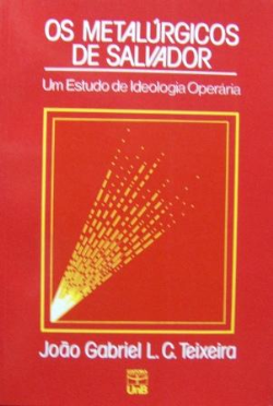 Os Metalurgicos De Salvador - Um Estudo De Ideologia Operaria