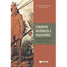 Cenarios Historicos E Educativos - Sertao, Questao Indigena E Espacos De Saber