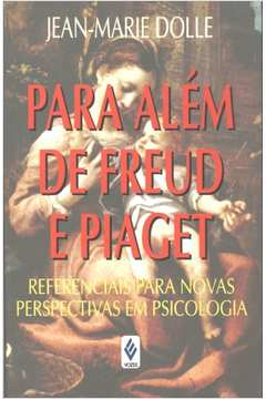 Para Alem De Freud E Piaget - Referenciais Para Novas Perspectivas Em Psicologia