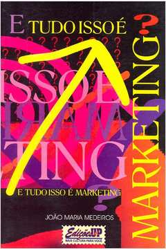 E Isso Tudo E Marketing?