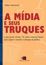 A Midia E Seus Truques - O Que Jornal Revista Tv Radio E Internet Fazem Para Captar E Manter A Atencao Do Publico