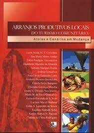 Arranjos Produtivos Locais Do Turismo Comunitario - Atores E Cenarios Em Mudanca