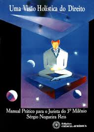 uma visão holistica do direito - manual pratico para o jurista do 3º milenio