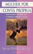 Mulher Por Conta Propria - Como Encontrar Alternativas Para A Realizacao Profissional E Pessoal