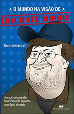 O Mundo Na Visao De Michael Moore - Um Auto Retrato Nao Autorizado Nas Oalavras Do Proprio Cineasta