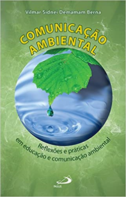 Comunicacao Ambiental - Reflexoes E Praticas Em Educacao E Comunicacao Ambiental