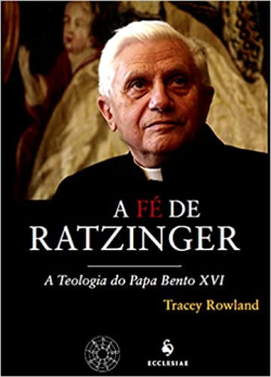 A Fe De Ratzinger -  A Teologia Do Papa Bento Xvi