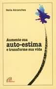 Aumente Sua Auto-estima E Transforma Sua Vida
