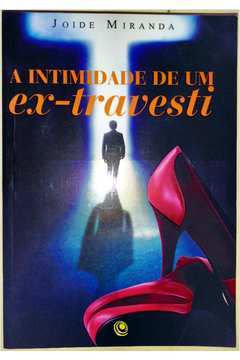 A Intimidade De Um Ex-Travesti