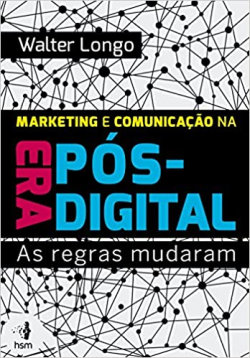 Marketing E Comunicacao Na Era Pos-digital - As Regras Mudaram