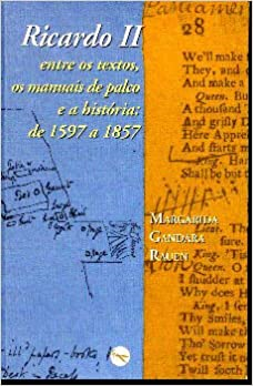 Ricardo Ii - Entre Textos Os Manuais De Palco E A Historia - De 1597 A 1857