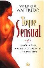 Toque Sensual - Um Guia Para A Mulher Conquistar O Seu Parceiro