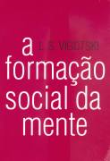 A Formacao Social Da Mente - O Desenvolvimento Dos Processos Psicologicos Superiores