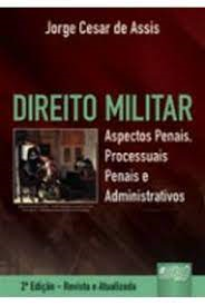 Direito Militar - Aspectos Penais Processuais Penais E Administrativo