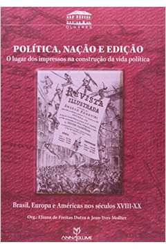Politica Nacao E Edicao - O Lugar Dos Impressos Na Construcao Da Vida Politica
