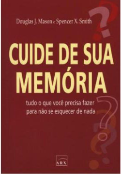 Cuide De Sua Memoria - Tudo O Que Precisa Fazer Para Nao Se Esquecer De Nada